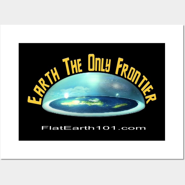 Earth The Only Frontier - Flat Earth Firmament Wall Art by FlatEarth101